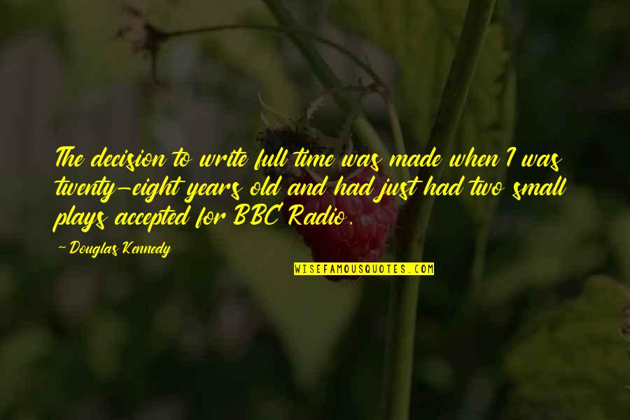 Sdge Quotes By Douglas Kennedy: The decision to write full time was made Sdge Quotes By Douglas Kennedy: The decision to write full time was made