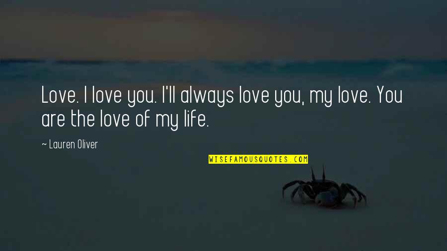 Sdit Ummul Quotes By Lauren Oliver: Love. I love you. I'll always love you,