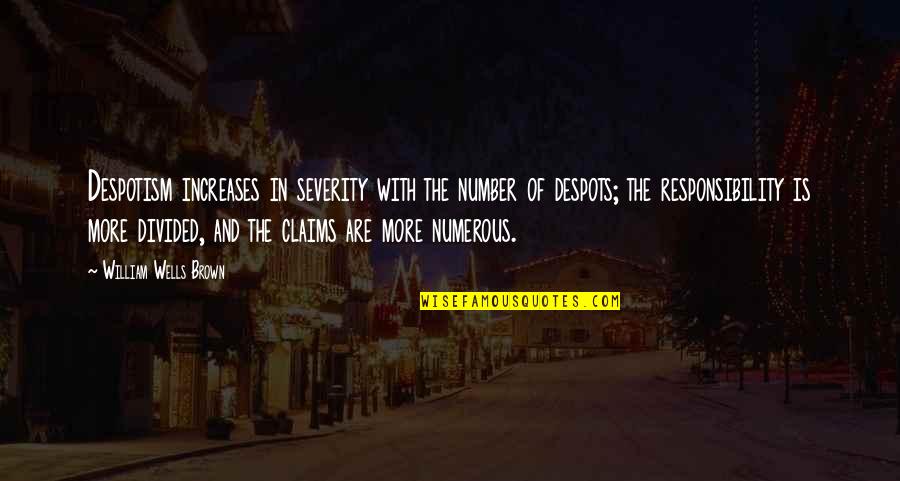 Sdit Ummul Quotes By William Wells Brown: Despotism increases in severity with the number of Sdit Ummul Quotes By William Wells Brown: Despotism increases in severity with the number of
