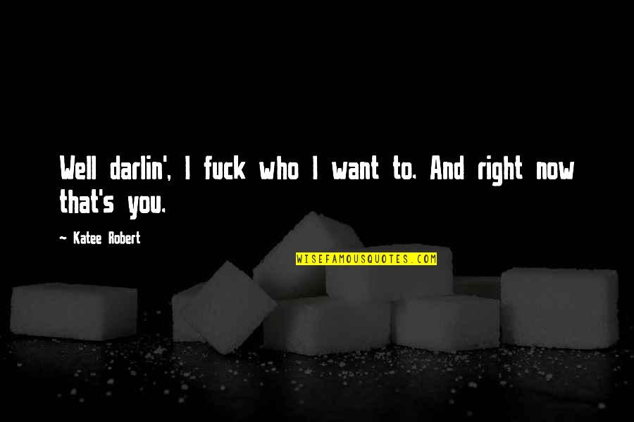 Sdk Platform Quotes By Katee Robert: Well darlin', I fuck who I want to.