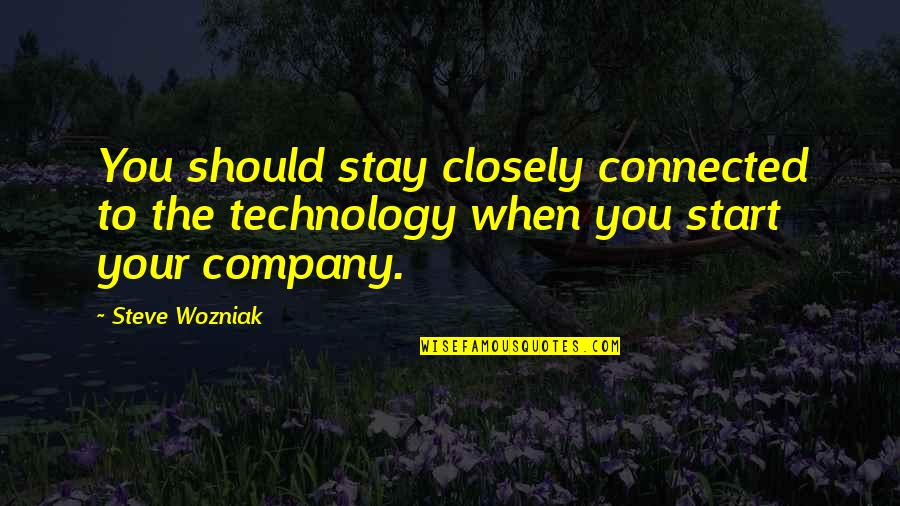 Sdk Quotes By Steve Wozniak: You should stay closely connected to the technology