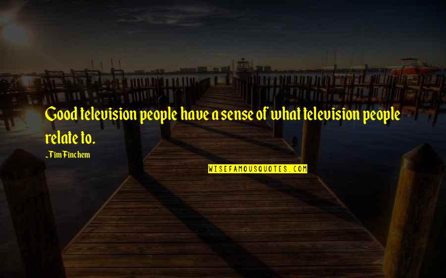Sdk Quotes By Tim Finchem: Good television people have a sense of what