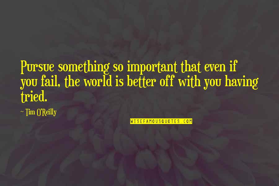 Sdkt232 C R Quotes By Tim O'Reilly: Pursue something so important that even if you Sdkt232 C R Quotes By Tim O'Reilly: Pursue something so important that even if you