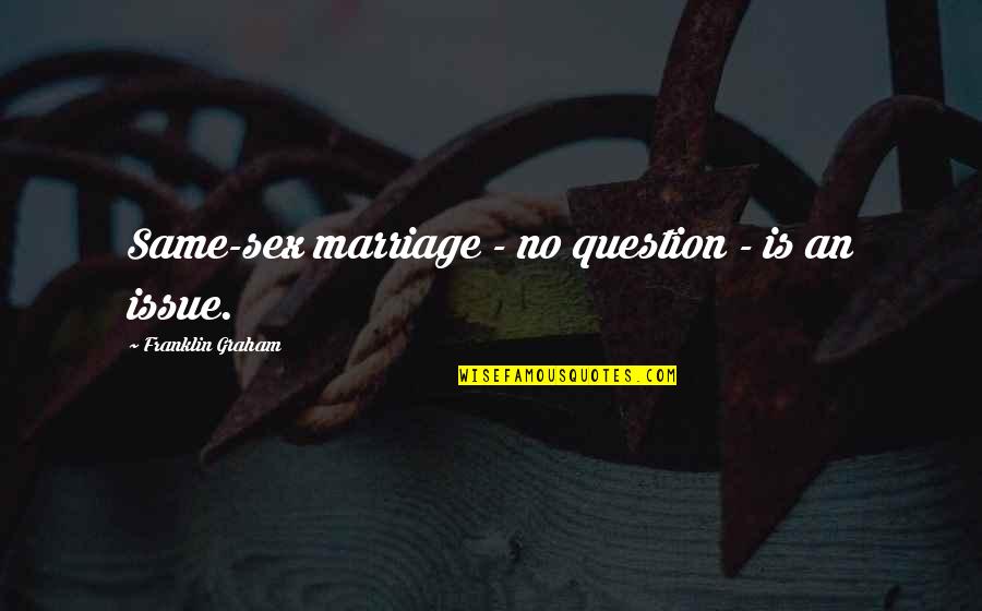 Sdktools Quotes By Franklin Graham: Same-sex marriage - no question - is an Sdktools Quotes By Franklin Graham: Same-sex marriage - no question - is an