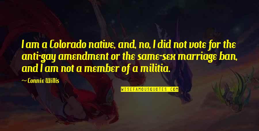 Sdon't Quotes By Connie Willis: I am a Colorado native, and, no, I Sdon't Quotes By Connie Willis: I am a Colorado native, and, no, I
