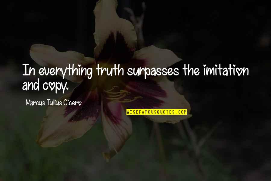 Sdow Price Quotes By Marcus Tullius Cicero: In everything truth surpasses the imitation and copy.