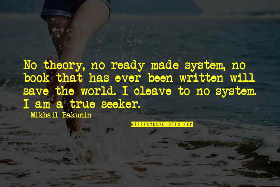 Sdpi Quote Quotes By Mikhail Bakunin: No theory, no ready-made system, no book that