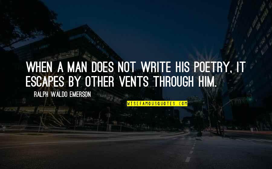 Sdqtbipoc Quotes By Ralph Waldo Emerson: When a man does not write his poetry,