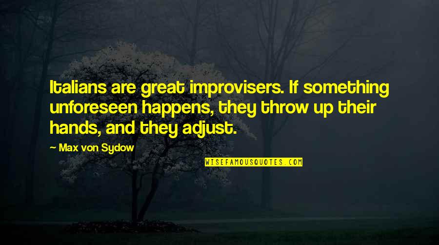 Sdr Quotes By Max Von Sydow: Italians are great improvisers. If something unforeseen happens,