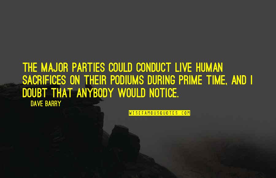 Sdraio In English Quotes By Dave Barry: The major parties could conduct live human sacrifices Sdraio In English Quotes By Dave Barry: The major parties could conduct live human sacrifices