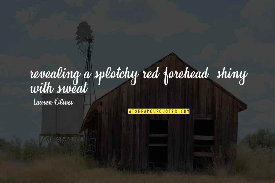 Sdraio In English Quotes By Lauren Oliver: revealing a splotchy red forehead, shiny with sweat. Sdraio In English Quotes By Lauren Oliver: revealing a splotchy red forehead, shiny with sweat.