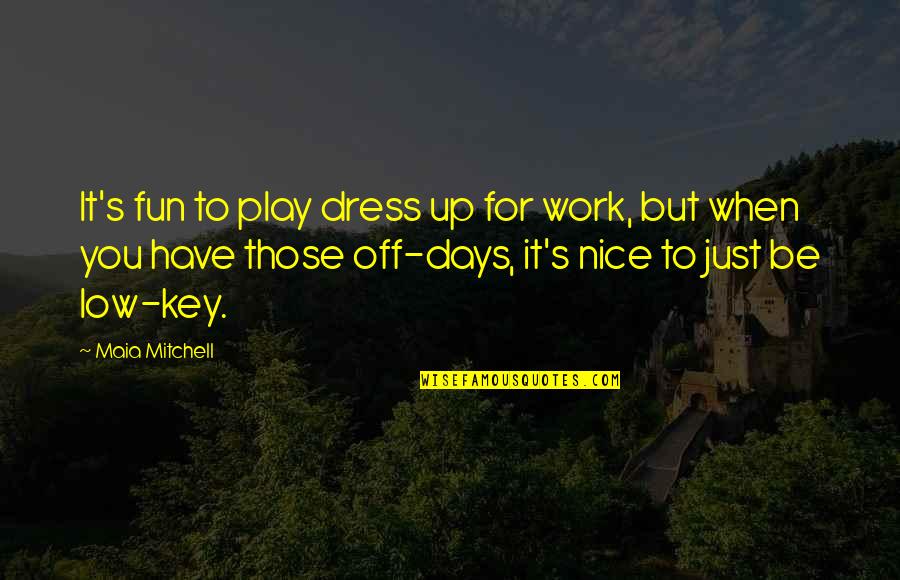 Sdsds Quotes By Maia Mitchell: It's fun to play dress up for work,