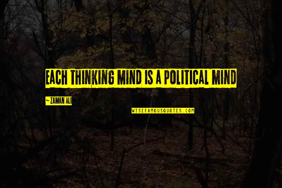 Sdsds Quotes By Zaman Ali: Each thinking mind is a political mind Sdsds Quotes By Zaman Ali: Each thinking mind is a political mind