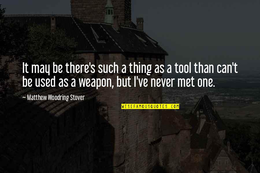 Sdua Me Msua Quotes By Matthew Woodring Stover: It may be there's such a thing as Sdua Me Msua Quotes By Matthew Woodring Stover: It may be there's such a thing as