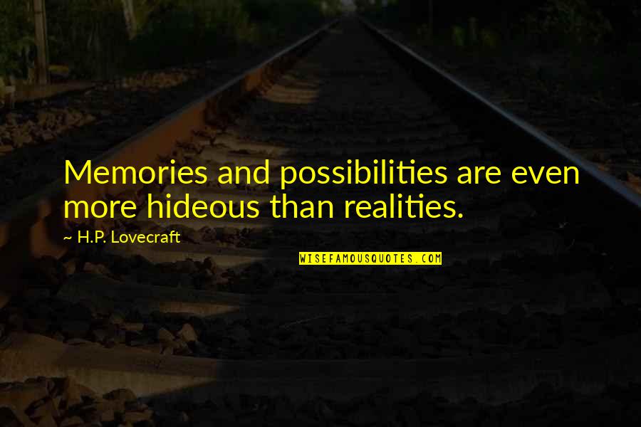 Sdua Treatment Quotes By H.P. Lovecraft: Memories and possibilities are even more hideous than Sdua Treatment Quotes By H.P. Lovecraft: Memories and possibilities are even more hideous than