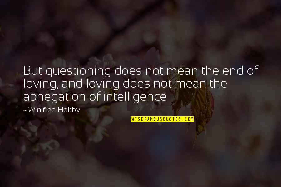 Sduduzo Ka Mbili Quotes By Winifred Holtby: But questioning does not mean the end of