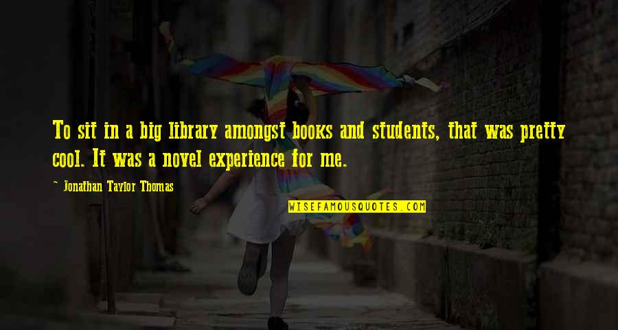 Sdzoo Quotes By Jonathan Taylor Thomas: To sit in a big library amongst books Sdzoo Quotes By Jonathan Taylor Thomas: To sit in a big library amongst books