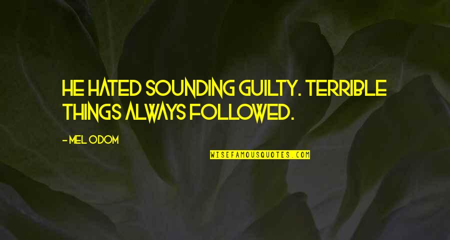Se Dijo Quotes By Mel Odom: He hated sounding guilty. Terrible things always followed.