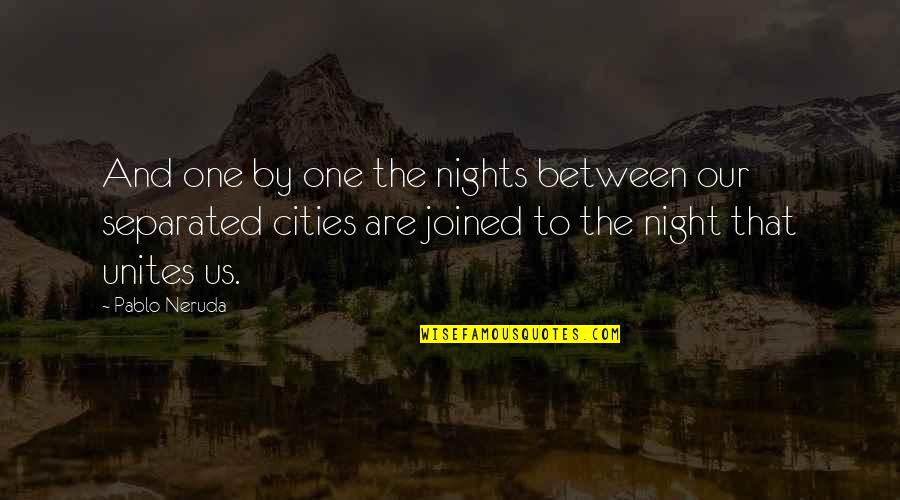 Se Humilde Quotes By Pablo Neruda: And one by one the nights between our
