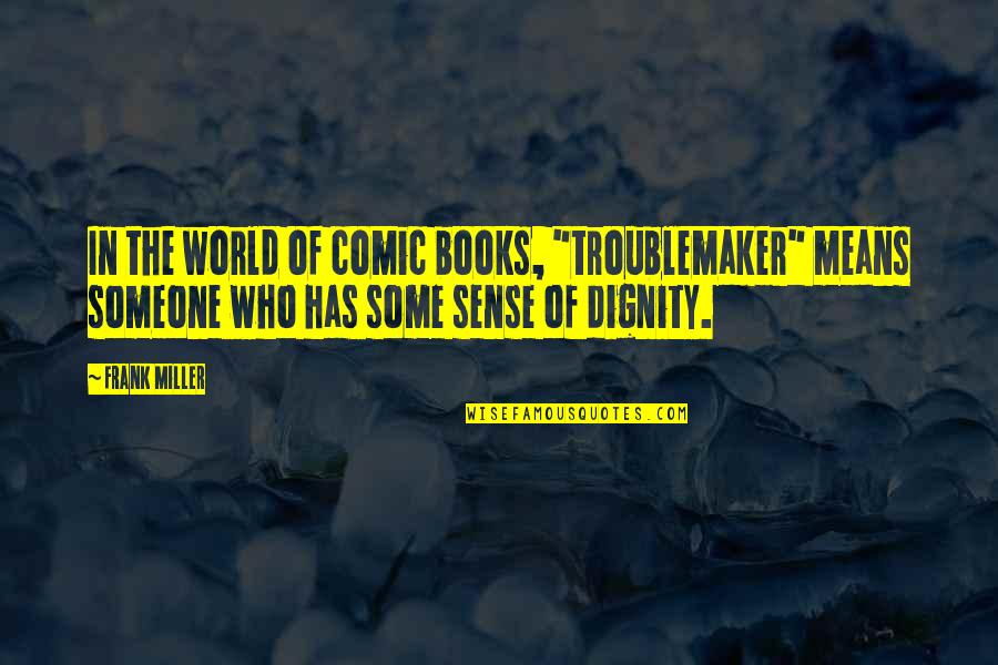 Se Jakes Quotes By Frank Miller: In the world of comic books, "troublemaker" means Se Jakes Quotes By Frank Miller: In the world of comic books, "troublemaker" means