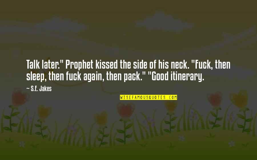 Se Jakes Quotes By S.E. Jakes: Talk later." Prophet kissed the side of his Se Jakes Quotes By S.E. Jakes: Talk later." Prophet kissed the side of his