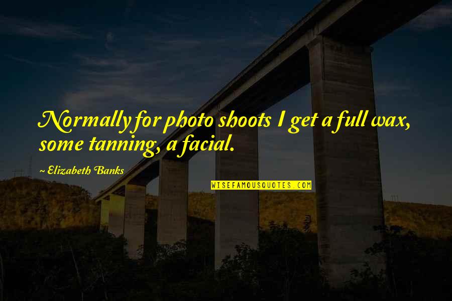 Se Jasa Service Ac Quotes By Elizabeth Banks: Normally for photo shoots I get a full Se Jasa Service Ac Quotes By Elizabeth Banks: Normally for photo shoots I get a full
