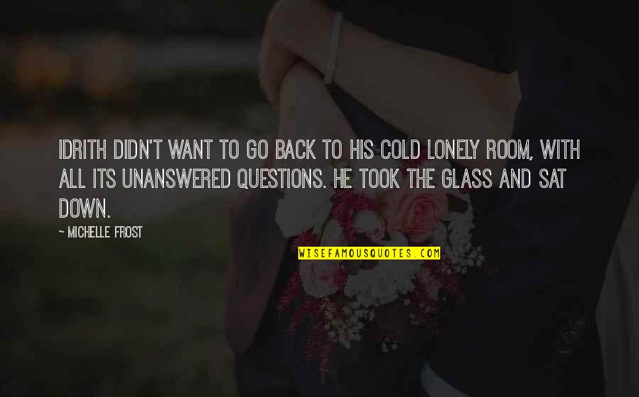 Se Masih Geet Quotes By Michelle Frost: Idrith didn't want to go back to his Se Masih Geet Quotes By Michelle Frost: Idrith didn't want to go back to his