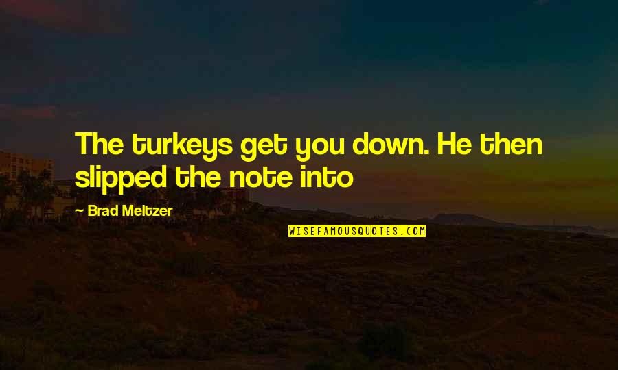 Se Quote Quotes By Brad Meltzer: The turkeys get you down. He then slipped Se Quote Quotes By Brad Meltzer: The turkeys get you down. He then slipped