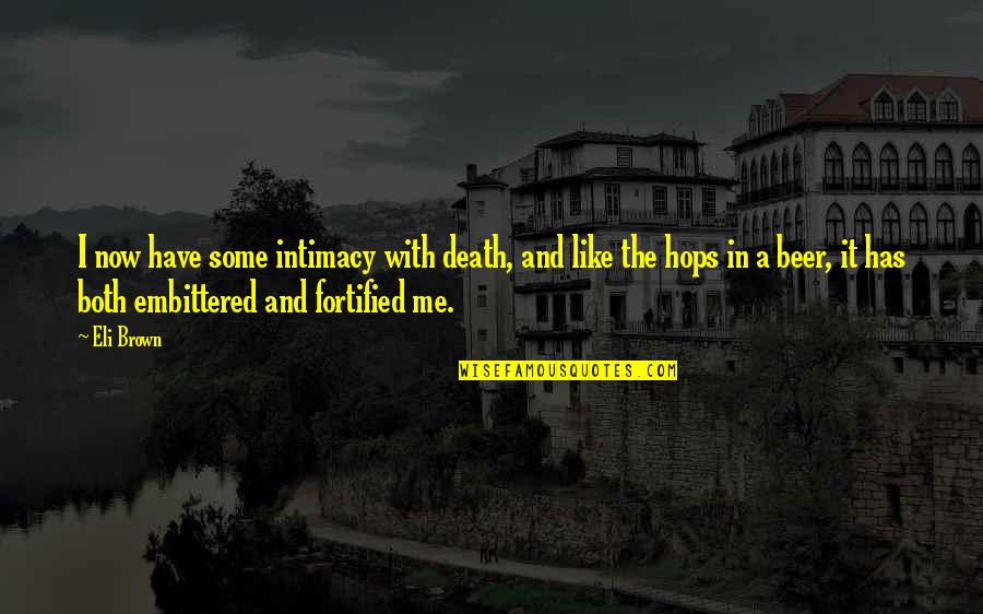 Se Regalan Dudas Quotes By Eli Brown: I now have some intimacy with death, and Se Regalan Dudas Quotes By Eli Brown: I now have some intimacy with death, and