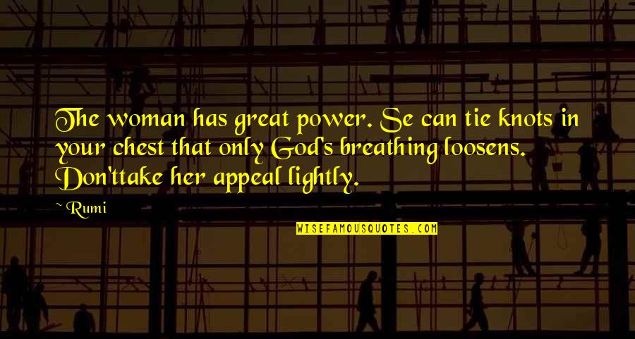 Se X Quotes By Rumi: The woman has great power. Se can tie Se X Quotes By Rumi: The woman has great power. Se can tie