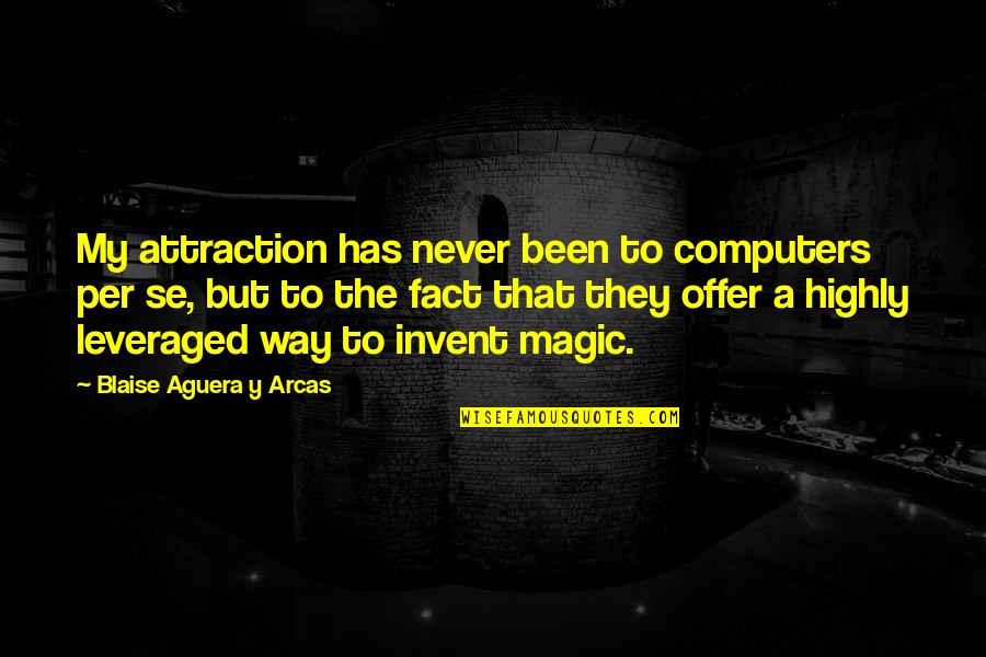 Se Y Quotes By Blaise Aguera Y Arcas: My attraction has never been to computers per
