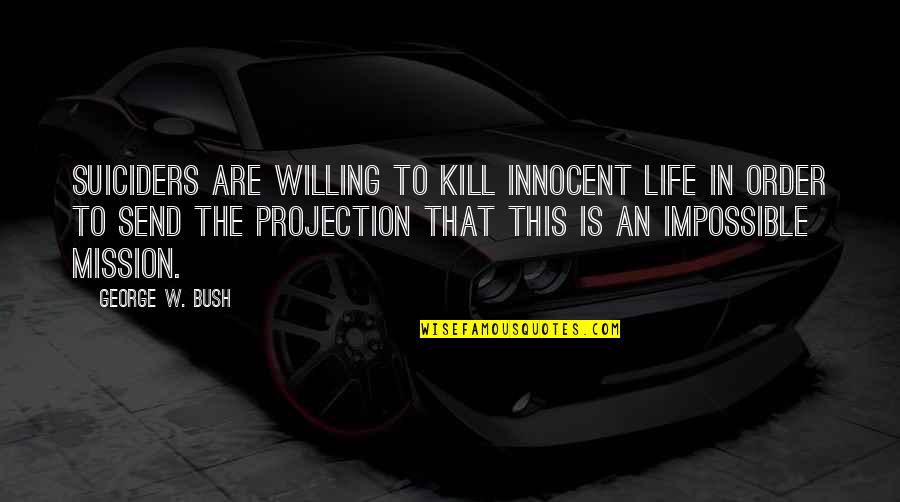 Se7en 1995 Quotes By George W. Bush: Suiciders are willing to kill innocent life in Se7en 1995 Quotes By George W. Bush: Suiciders are willing to kill innocent life in