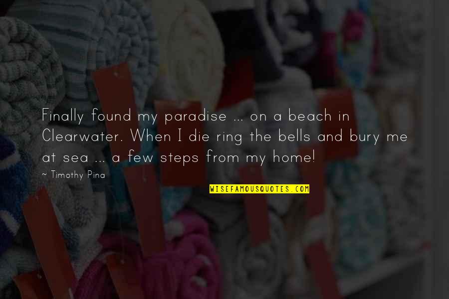 Sea And Beach Quotes By Timothy Pina: Finally found my paradise ... on a beach