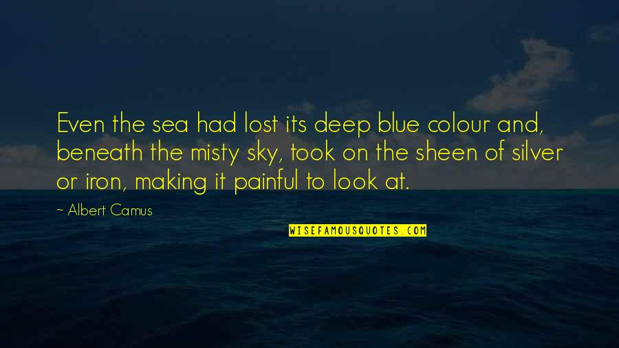 Sea And Blue Sky Quotes By Albert Camus: Even the sea had lost its deep blue