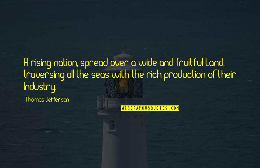 Sea And Land Quotes By Thomas Jefferson: A rising nation, spread over a wide and