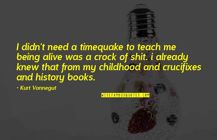 Sea And Lighthouse Quotes By Kurt Vonnegut: I didn't need a timequake to teach me