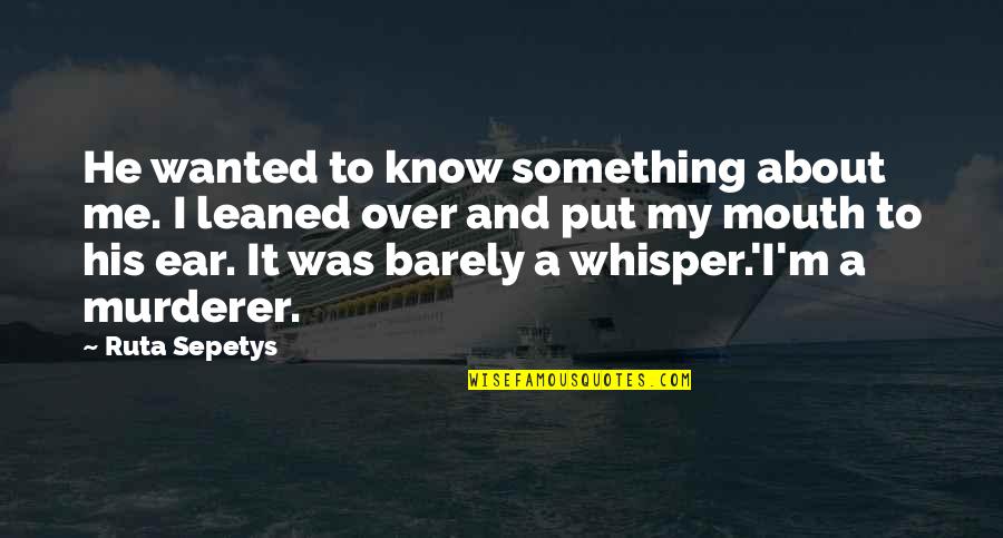 Sea And Me Quotes By Ruta Sepetys: He wanted to know something about me. I Sea And Me Quotes By Ruta Sepetys: He wanted to know something about me. I