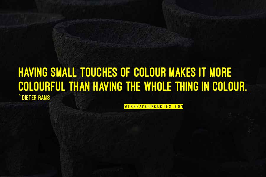 Sea And Music Quotes By Dieter Rams: Having small touches of colour makes it more Sea And Music Quotes By Dieter Rams: Having small touches of colour makes it more