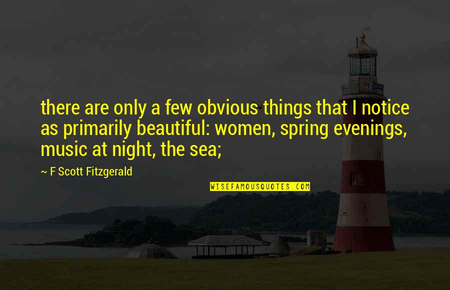Sea And Music Quotes By F Scott Fitzgerald: there are only a few obvious things that Sea And Music Quotes By F Scott Fitzgerald: there are only a few obvious things that