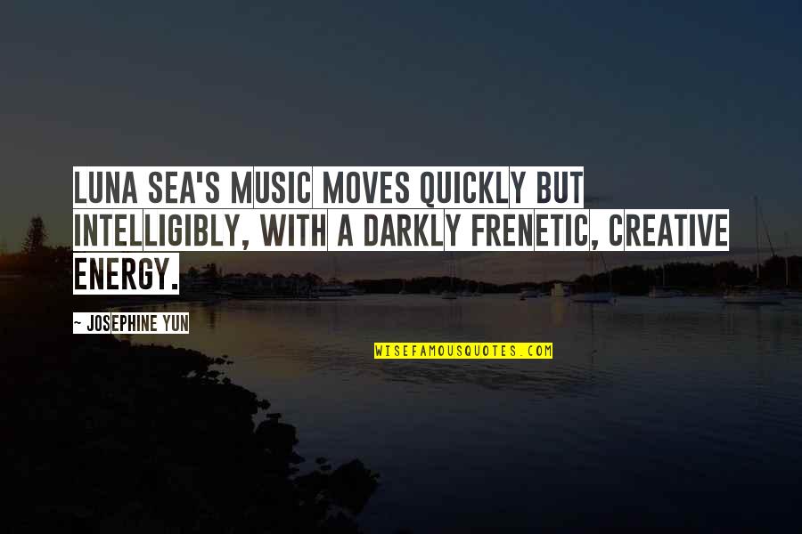 Sea And Music Quotes By Josephine Yun: Luna Sea's music moves quickly but intelligibly, with Sea And Music Quotes By Josephine Yun: Luna Sea's music moves quickly but intelligibly, with