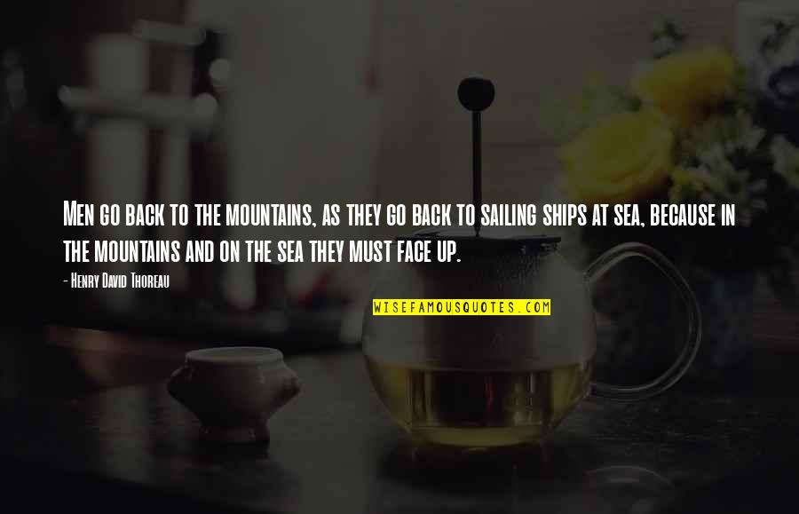 Sea And Sailing Quotes By Henry David Thoreau: Men go back to the mountains, as they Sea And Sailing Quotes By Henry David Thoreau: Men go back to the mountains, as they