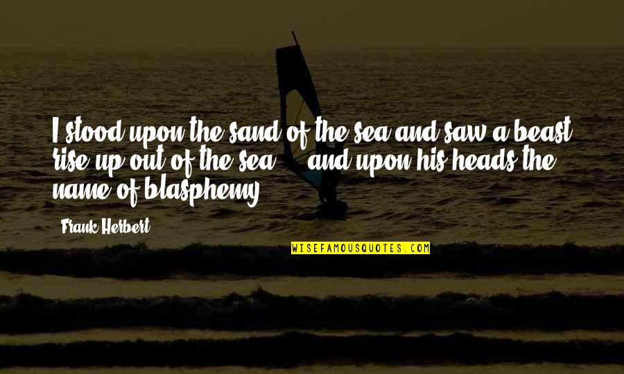 Sea And Sand Quotes By Frank Herbert: I stood upon the sand of the sea