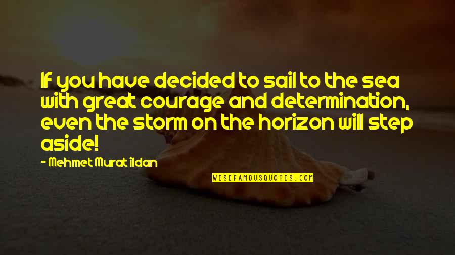 Sea And Storm Quotes By Mehmet Murat Ildan: If you have decided to sail to the