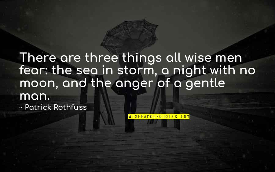 Sea And Storm Quotes By Patrick Rothfuss: There are three things all wise men fear: