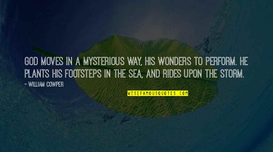 Sea And Storm Quotes By William Cowper: God moves in a mysterious way, His wonders