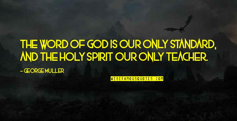 Sea Arch Quotes By George Muller: The word of God is our only standard,