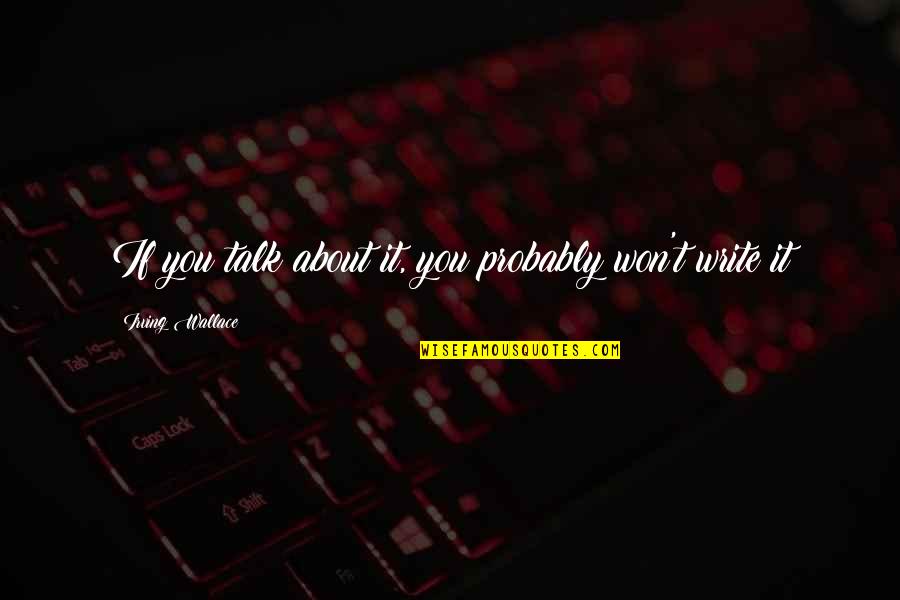 Sea Bass Quotes By Irving Wallace: If you talk about it, you probably won't