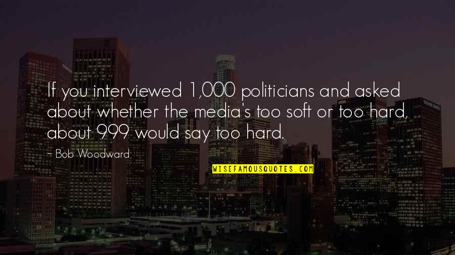 Sea Bath Quotes By Bob Woodward: If you interviewed 1,000 politicians and asked about