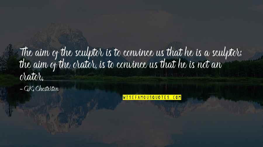 Sea Bird Quotes By G.K. Chesterton: The aim of the sculptor is to convince Sea Bird Quotes By G.K. Chesterton: The aim of the sculptor is to convince