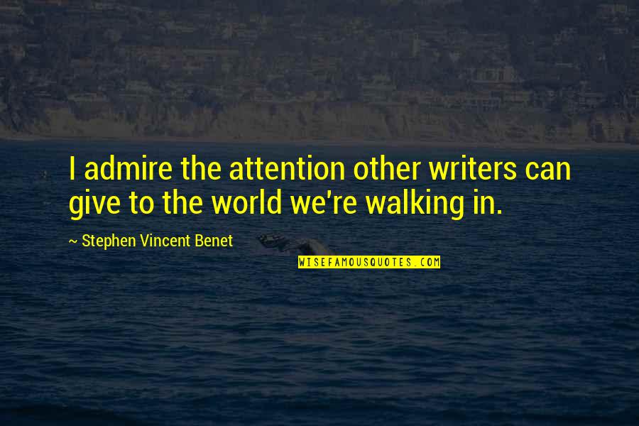 Sea Biscuit Narrator Quotes By Stephen Vincent Benet: I admire the attention other writers can give Sea Biscuit Narrator Quotes By Stephen Vincent Benet: I admire the attention other writers can give